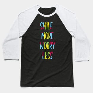 Smile more worry less Baseball T-Shirt